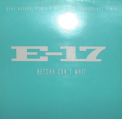 E-17 : Betcha Can't Wait (12")