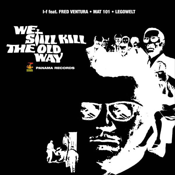 I-F feat. Fred Ventura • Mat 101* • Legowelt : We Still Kill The Old Way: The Double Double Cross (12")