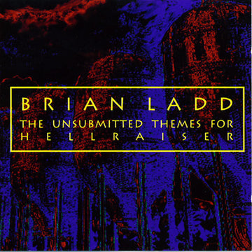 Brian Ladd : The Unsubmitted Themes For Hellraiser (CD, Album, Ltd, Num)