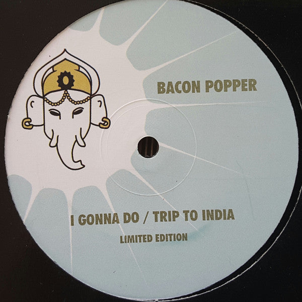 Bacon Popper : I Gonna Do / Trip To India (12", Ltd)
