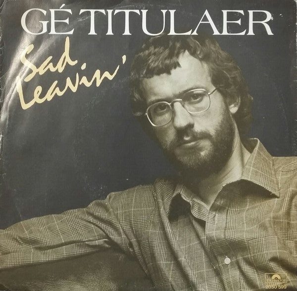 Gé Titulaer : Sad Leavin (7")