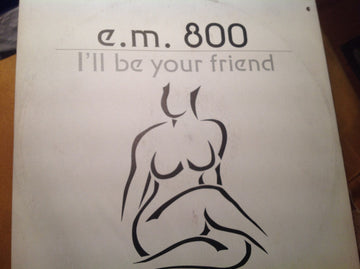 E.M. 800 : I'll Be Your Friend (12")