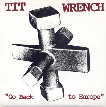 Tit Wrench : Go Back To Europe (7", Pur)