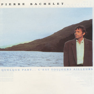 Pierre Bachelet : Quelque Part... C'est Toujours Ailleurs (CD, Album)