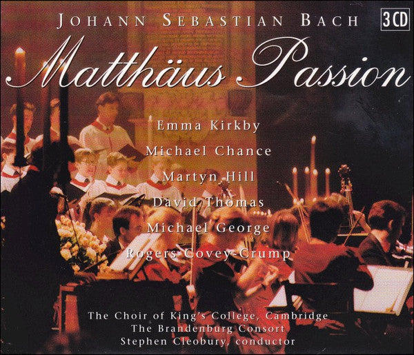 Johann Sebastian Bach - Emma Kirkby, Michael Chance, Martyn Hill, David Thomas (9), Michael George (3), Rogers Covey-Crump, The King's College Choir Of Cambridge, Brandenburg Consort, Stephen Cleobury : Matthäus Passion (3xCD + Box)