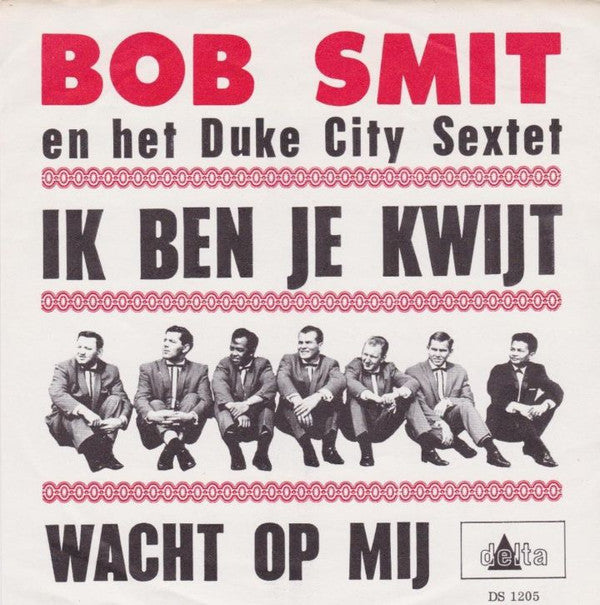 Bob Smit En Het Duke City Sextet : Ik Ben Je Kwijt (7", Single, Big)