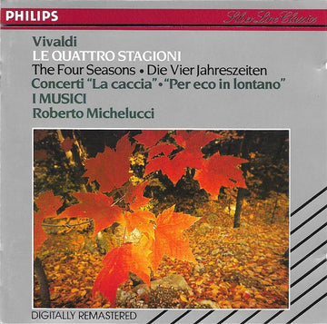 Antonio Vivaldi - I Musici, Roberto Michelucci : Le Quattro Stagioni = The Four Seasons ･ Die Vier Jahreszeiten, Concerti "La Caccia" ･ "Per Eco In Lontano" (CD, Comp, RM)