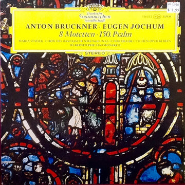 Anton Bruckner · Eugen Jochum, Maria Stader · Chor Des Bayerischen Rundfunks · Chor der Deutschen Oper Berlin · Berliner Philharmoniker : 8 Motetten · 150. Psalm (LP, Album)