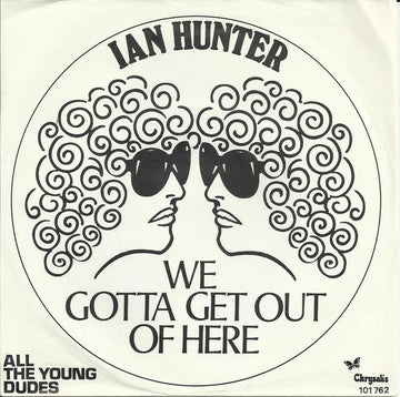 Ian Hunter : We Gotta Get Out Of Here (7", Single)