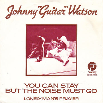 Johnny Guitar Watson : You Can Stay But The Noise Must Go / Lonely Man's Prayer (7", Single)