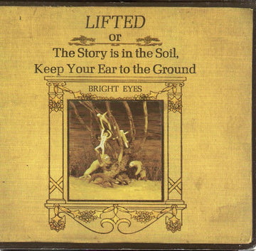 Bright Eyes : Lifted Or The Story Is In The Soil, Keep Your Ear To The Ground (CD, Album)