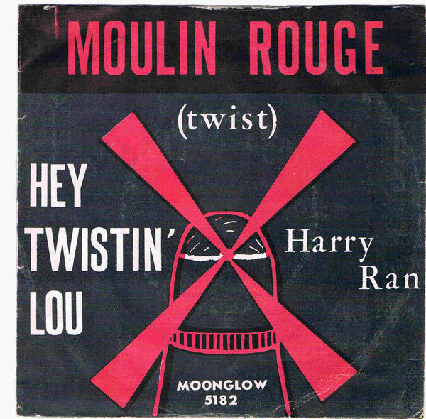 Harry Ran : Moulin Rouge / Hey Twistin' Lou (7", Single)