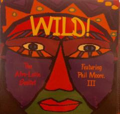 The Afro Latin Soultet Featuring Phil Moore III : Wild! (CD)