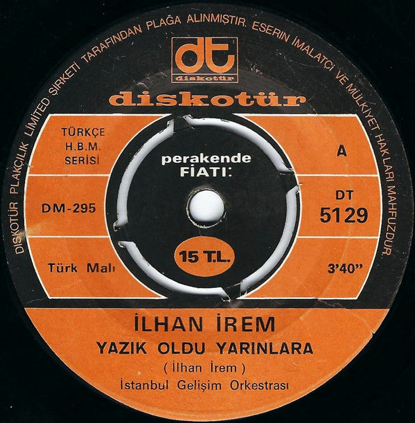 İlhan İrem : Yazık Oldu Yarınlara / Haydi Sil Gözlerini (Boşver Arkadaş) (7")