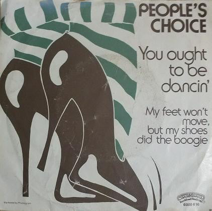 People's Choice : You Ought To Be Dancin' / My Feet Won't Move, But My Shoes Did The Boogie (7")