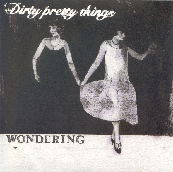 Dirty Pretty Things : Wondering (7")