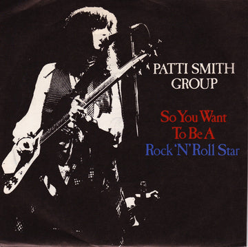Patti Smith Group : So You Want To Be A Rock'n'Roll Star (7", Single)
