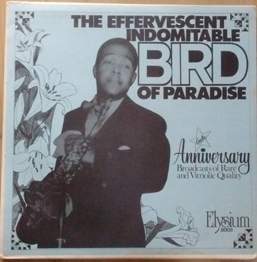 Charlie Parker : The Effervescent Indomitable Bird Of Paradise (LP, Comp)