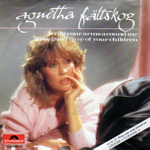 Agnetha Fältskog : Wrap Your Arms Around Me / Take Good Care Of Your Children (7", Single)