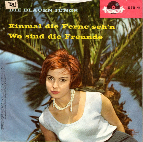Die Blauen Jungs : Einmal Die Ferne Seh'n / Wo Sind Die Freunde (7", Mono)