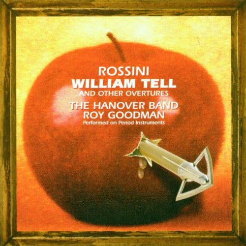 Gioacchino Rossini, Hanover Band, Roy Goodman : William Tell And Other Overtures (CD, Album)