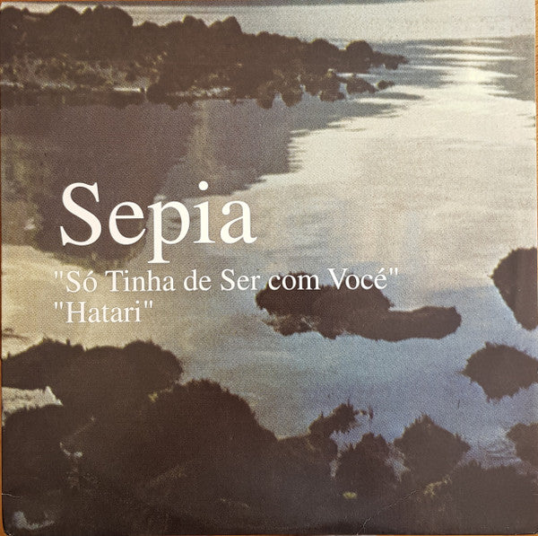 Sepia : Só Tinha de Ser com Vocé / Hatari (12")