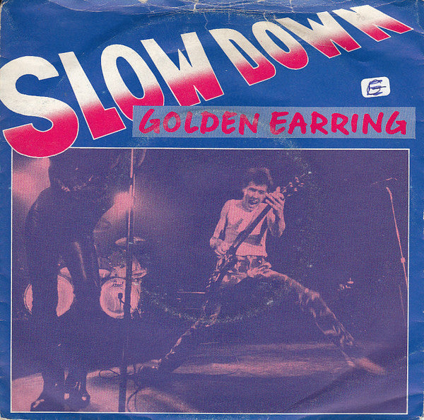 Golden Earring : Slow Down (7", Single)