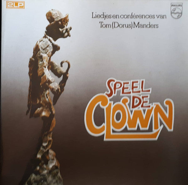 Tom (Dorus) Manders* : Speel De Clown - Liedjes En Conferences Tom (Dorus) Manders (2xLP, Comp)