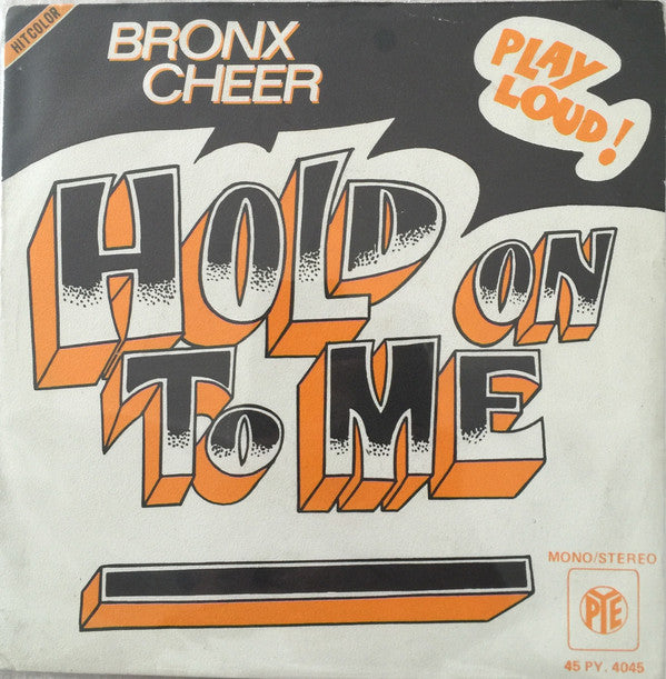 Bronx Cheer : Hold On To Me (7")