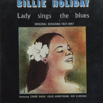 Billie Holiday Featuring Count Basie, Louis Armstrong, Roy Eldridge : Lady Sings The Blues - Original Sessions 1937-1947 (CD, Comp, RE)