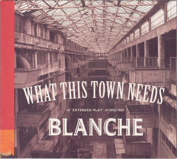 Blanche (2) : What This Town Needs EP (CD, EP, Enh, Gat)