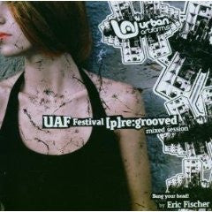 Eric Fischer : UAF Festival [p]re:grooved - Mixed Session (CD, Comp, P/Mixed)