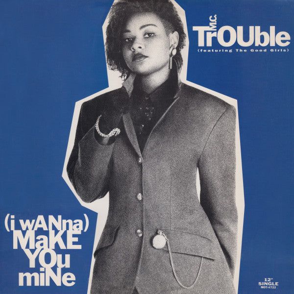 M.C. Trouble* Featuring The Good Girls : (I Wanna) Make You Mine (12", Single)