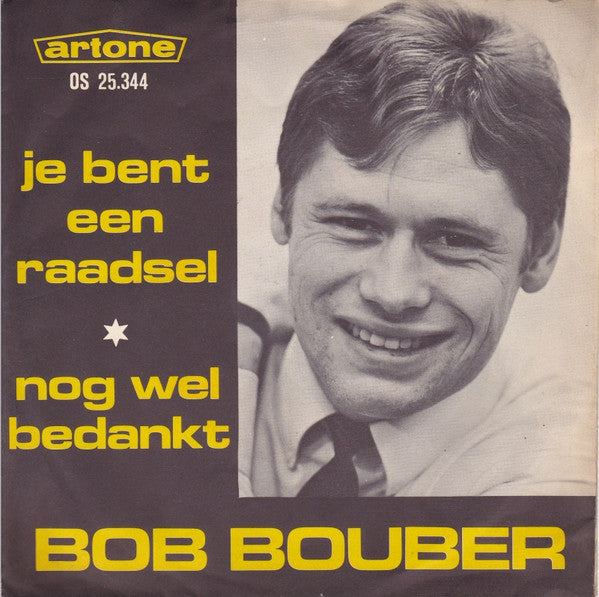 Bob Bouber : Je Bent Een Raadsel / Nog Wel Bedankt (7", Single)