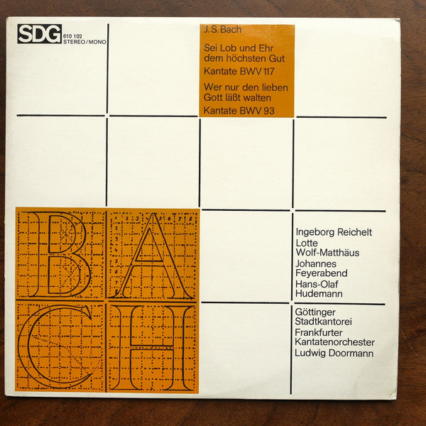 Johann Sebastian Bach - Ingeborg Reichelt, Lotte Wolf-Matthäus, Johannes Feyerabend, Hans-Olaf Hudemann, Göttinger Stadtkantorei, Frankfurter Kantatenorchester, Ludwig Doormann : Sei Lob Und Ehr Dem Höchsten Gut Kantate BWV 117 / Wer Nur Den Lieben Gott Läßt Walten Kantate BWV 93 (LP, Album)