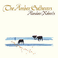 Alasdair Roberts : The Amber Gatherers (LP, Album)