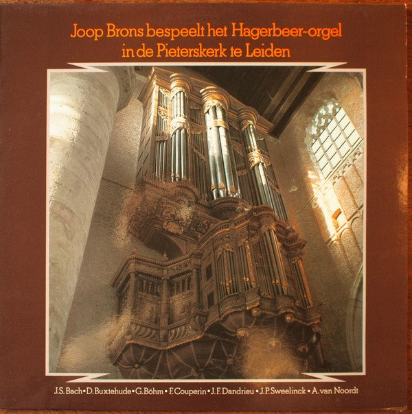 Johann Sebastian Bach • Dieterich Buxtehude • Georg Böhm • François Couperin • Jean-François Dandrieu • Jan Pieterszoon Sweelinck • Anthoni van Noordt, Joop Brons : Bespeelt Het Hagerbeer-Orgel In De Pieterskerk Te Leiden (LP)
