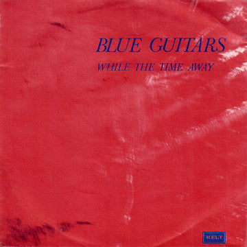 Blue Guitars : While The Time Away (7", Single)