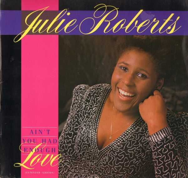 Julie Roberts* : Ain't You Had Enough Love? (12")