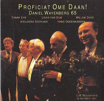 Tonny Eyk, Louis van Dijk, Willem Duys, Ardjoena Soerjadi, Hans Oudenaarden, Daniel Wayenberg : Proficiat Ome Daan! Daniel Wayenberg 65 (CD, Album)