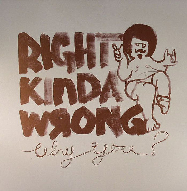 Right Kinda Wrong : Why You? (12")