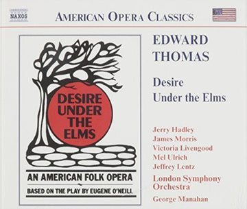 Edward Thomas (3) - Jerry Hadley, James Morris (5), Victoria Livengood, Mel Ulrich, Jeffrey Lentz, London Symphony Orchestra, George Manahan : Desire Under The Elms (2xCD, Album)