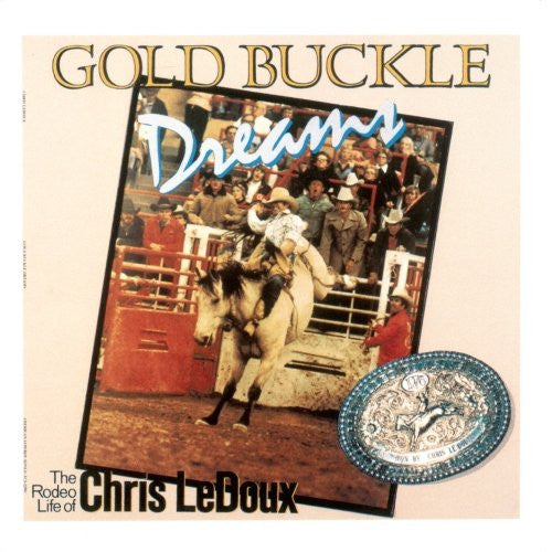 Chris LeDoux : Gold Buckle Dreams (CD, Album, RE)