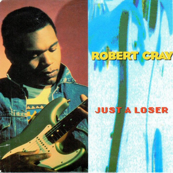 Robert Cray : Just A Loser (7", Single)