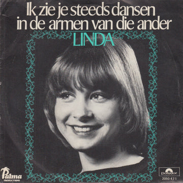 Linda (15) : Ik Zie Je Steeds Dansen In De Armen Van Die Ander (7", Single)