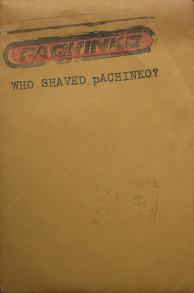 Pachinko : Who Shaved Pachinko? (5", EP, Ltd)