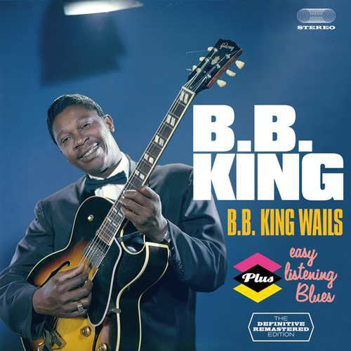 B.B. King : B.B. King Wails Plus Easy Listening Blues (CD, Comp, RM)