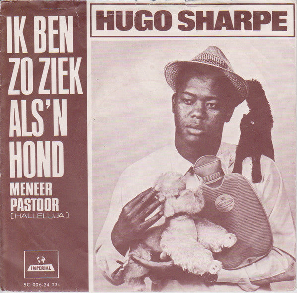 Hugo Sharpe : Ik Ben Zo Ziek Als 'n Hond (7", Single)