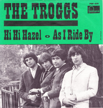 The Troggs : Hi Hi Hazel / As I Ride By (7", Single, Mono)