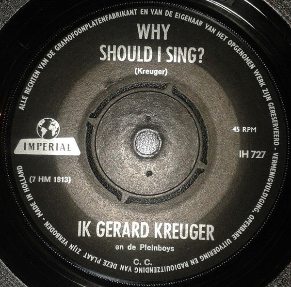 Ik Gerard Kreuger & The Pleinboys : Why Should I Sing? / All My Sisters, All My Brothers  (7", Single)